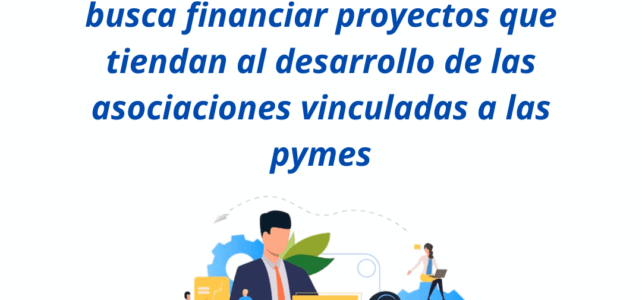 Desde el Gobierno provincial se busca financiar proyectos que tiendan al desarrollo de las asociaciones vinculadas a las pymes.